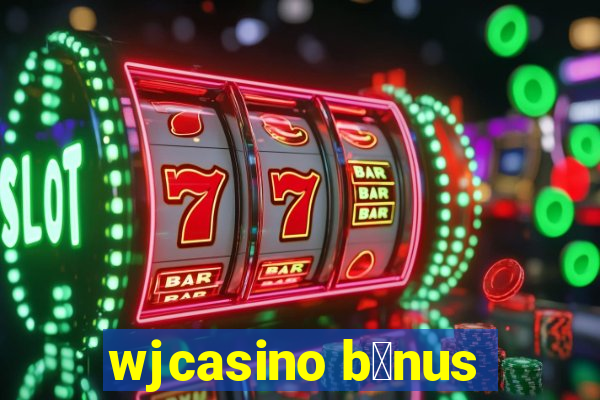 wjcasino b么nus